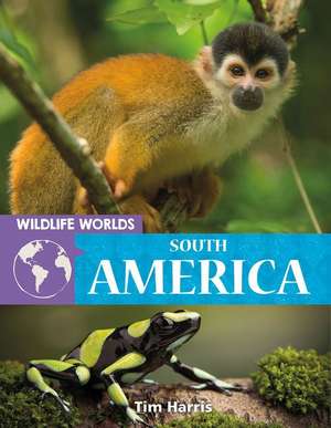 Wildlife Worlds South America de Tim Harris