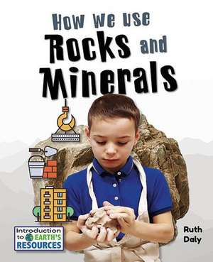 How We Use Rocks and Minerals de Ruth Daly