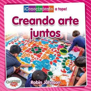 Creando Arte En Equipo (Creating Art Together) de Robin Johnson