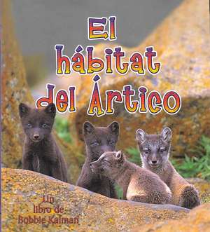 El Habitat del Artico = The Arctic Habitat de Molly Aloian