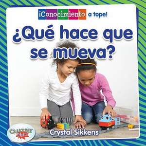 ¿Qué Hace Que Se Mueva? (What Makes It Move?) de Crystal Sikkens