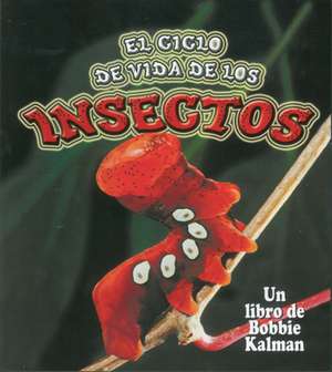 El Ciclo de Vida de Los Insectos de Molly Aloian