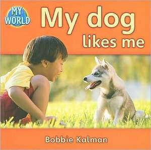 My Dog Likes Me de Bobbie Kalman