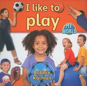 I Like to Play de Bobbie Kalman