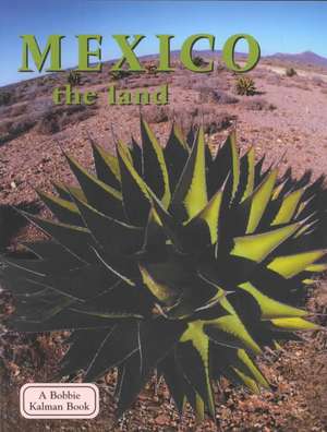 Mexico the Land de Bobbie Kalman