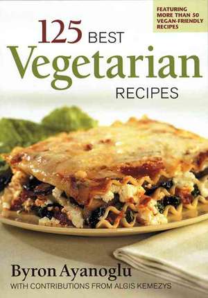 125 Best Vegetarian Recipes de Byron Ayanoglu