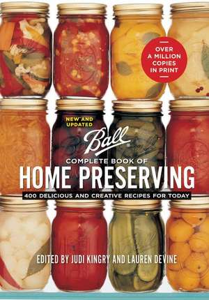 Ball Complete Book of Home Preserving: 400 Delicious and Creative Recipes for Today de Judi Kingry