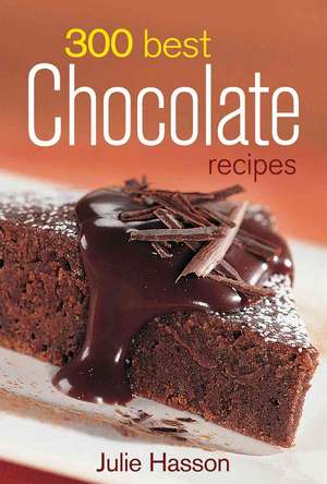 300 Best Chocolate Recipes de Julie Hasson