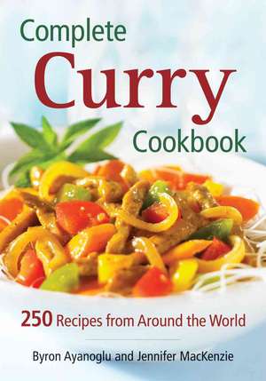 Complete Curry Cookbook: 250 Recipes from Around the World de Byron Ayanoglu