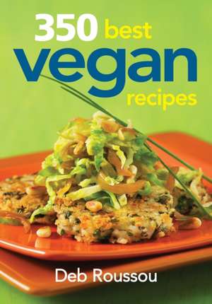 350 Best Vegan Recipes de Deb Roussou