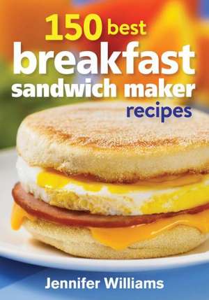 150 Best Breakfast Sandwich Maker Recipes de Jennifer Williams