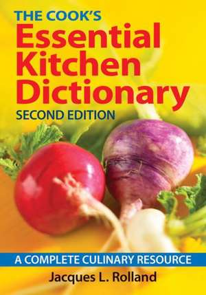 The Cook's Essential Kitchen Dictionary: A Complete Culinary Resource de Jacques Rolland