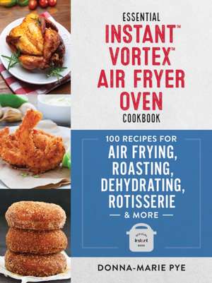 Essential Instant Vortex Air Fryer Oven Cookbook de Donna-Marie Pye