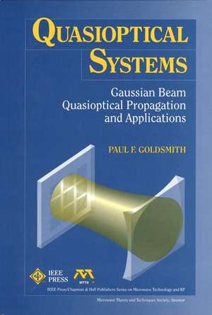 Quasioptical Systems – Gaussian Beam Quasioptical Propogation and Applications de PF Goldsmith