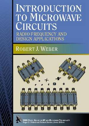 Introduction to Microwave Circuits – Radio Frequency and Design Applications de RJ Weber