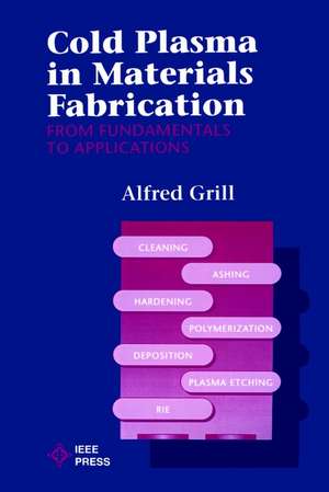 Cold Plasma Materials Fabrication – Fundamentals to Applications de A Grill