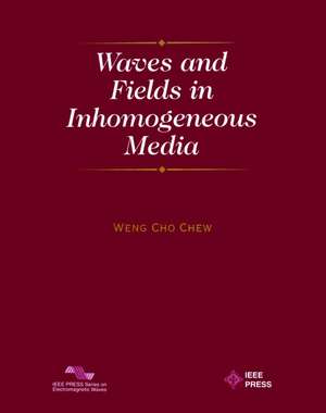 Waves and Fields in Inhomogenous Media de WC Chew