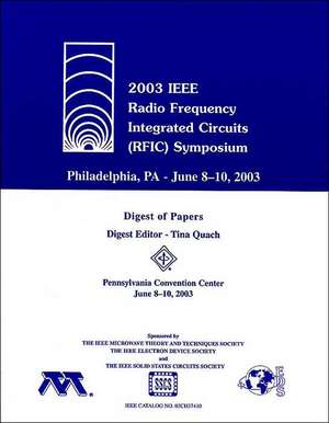 2003 IEEE Radio Frequency Integrated Circuits (Rfic) Symposium: Digest of Papers: [pennsylvania Convenion Center, June 8-10, 2003] de Ieee