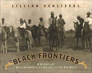 Black Frontiers: A History of African American Heroes in the Old West de Lillian Schlissel