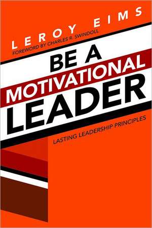 Be a Motivational Leader: Lasting Leadership Principles de LeRoy Eims