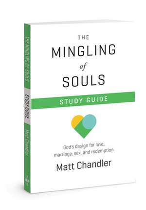 The Mingling of Souls Study Guide de Matt Chandler