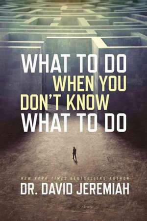 What to Do When You Don't Know What to Do de David Jeremiah