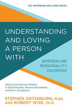 Understanding and Loving a Person with Borderline Personality Disorder de Stephen Arterburn