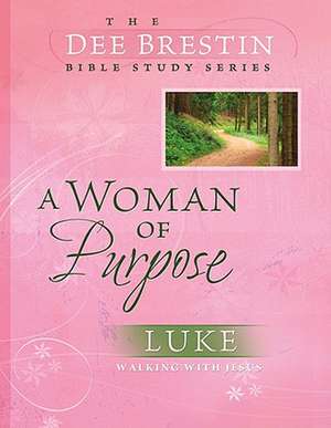 A Woman of Purpose: Walking with Jesus de Dee Brestin