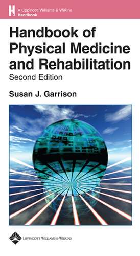 Handbook of Physical Medicine and Rehabilitation Basics de Susan J. Garrison MD