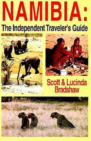 Namibia: The Independent Traveler's Guide de Scott Bradshaw