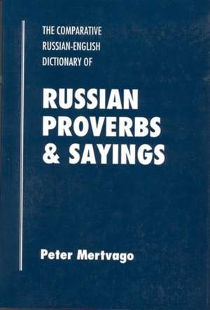 Dictionary of Russian Proverbs & Sayings: Bilingual de Peter Mertvago