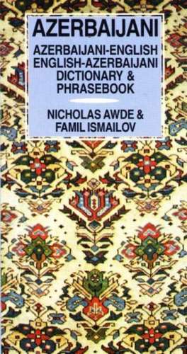 Azerbaijani-English / English-Azerbaijani Dictionary & Phrasebook: Spoken in Azerbaijan & Iran de Nicholas Awde