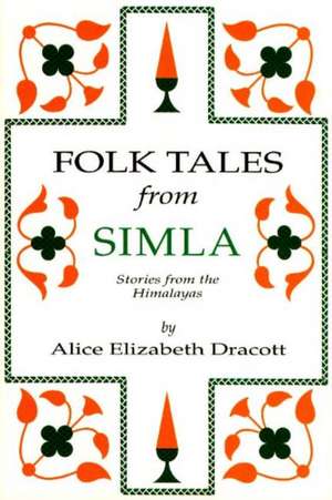 Folk Tales from Simla: Stories from the Himalayas de Alice Elizabeth Dracott