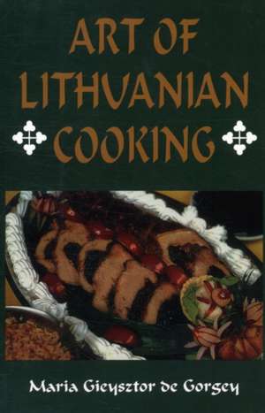 Art of Lithuanian Cooking de Maria Gieysztor de Gorgey