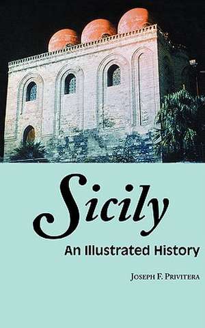 Sicily: An Illustrated History de Joseph F. Privitera