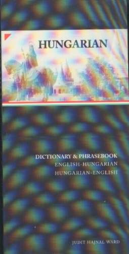 Hungarian-English / English-Hungarian Dictionary & Phrasebook de Judit Hajnal Ward