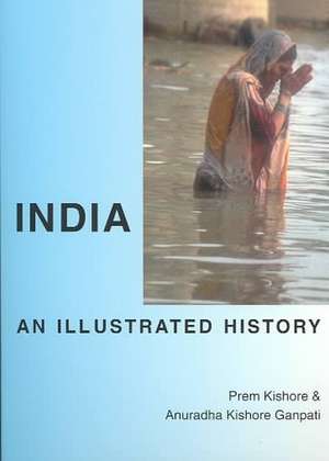 India: An Illustrated History de Prem Kishore