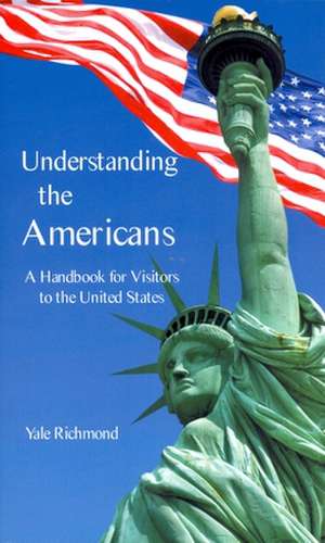 Understanding the Americans: A Handbook for Visitors to the United States de Yale Richmond