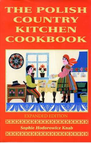 Polish Country Kitchen Cookbook: Expanded Edition de Sophie Hodorowicz Knab