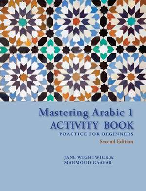 Mastering Arabic 1 Activity Book: Practice for Beginners, Second Edition de Jane Wightwick