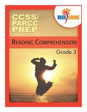 Rise & Shine Ccss/Parcc Prep Grade 3 Reading Comprehension de E. J. Von Schoff