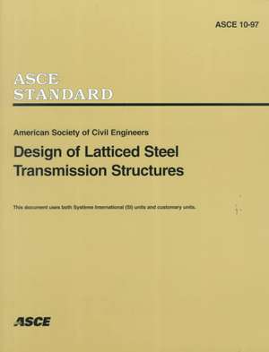 Design of Latticed Steel Transmission Structures de American Society Of Civil Engineers