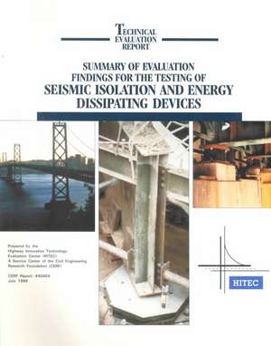 Summary of Evaluation Findings for the Testing of Seismic Isolation and Energy Dissipating Devices de Civil Engineering Research Foundation St