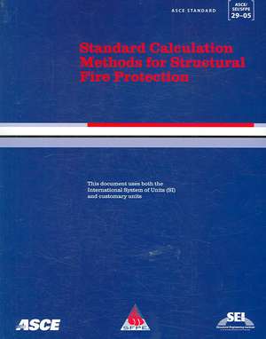 Standard Calculation Methods for Structural Fire Protection, ASCE/SEI/SFPE 29-05 de J A Milke