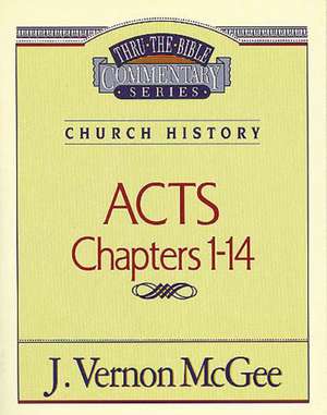 Thru the Bible Vol. 40: Church History (Acts 1-14) de J. Vernon McGee