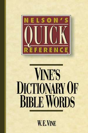 Nelson's Quick Reference Vine's Dictionary of Bible Words: Nelson's Quick Reference Series de W. E. Vine