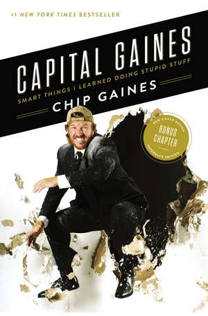 Capital Gaines: Smart Things I Learned Doing Stupid Stuff de Chip Gaines