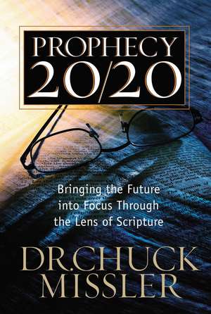 Prophecy 20/20: Bringing the Future into Focus Through the Lens of Scripture de Chuck Missler