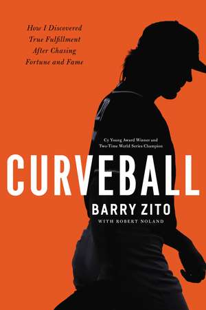 Curveball: How I Discovered True Fulfillment After Chasing Fortune and Fame de Barry Zito