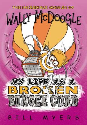 My Life as a Broken Bungee Cord de Bill Myers